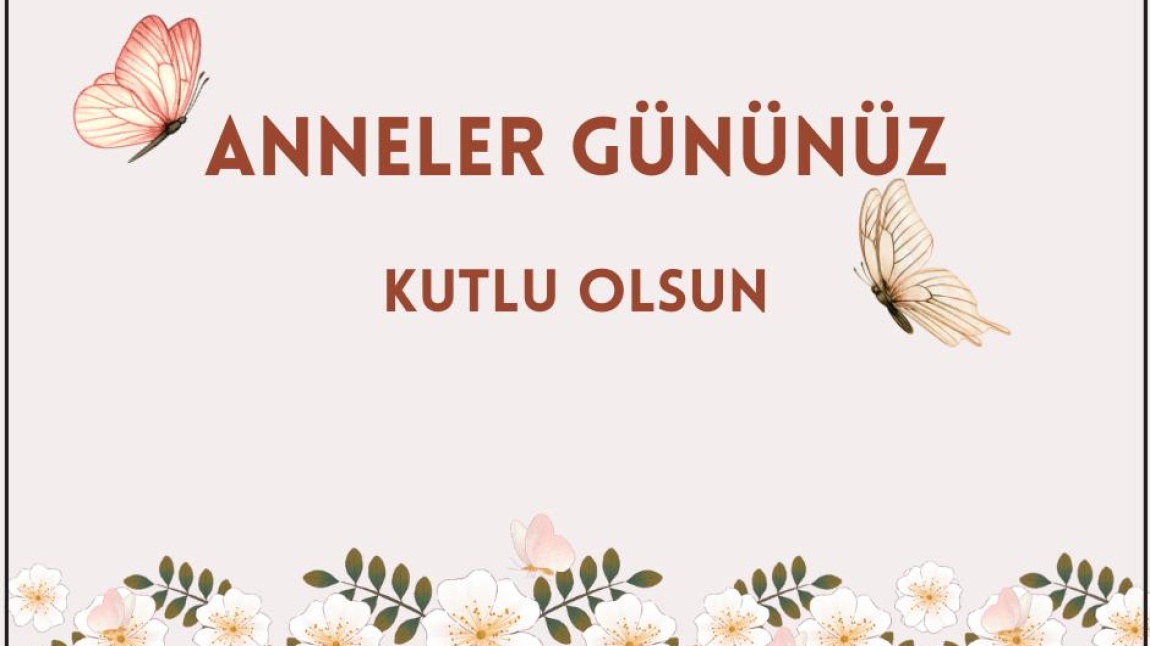 ANNELER GÜNÜ KUTLU OLSUN