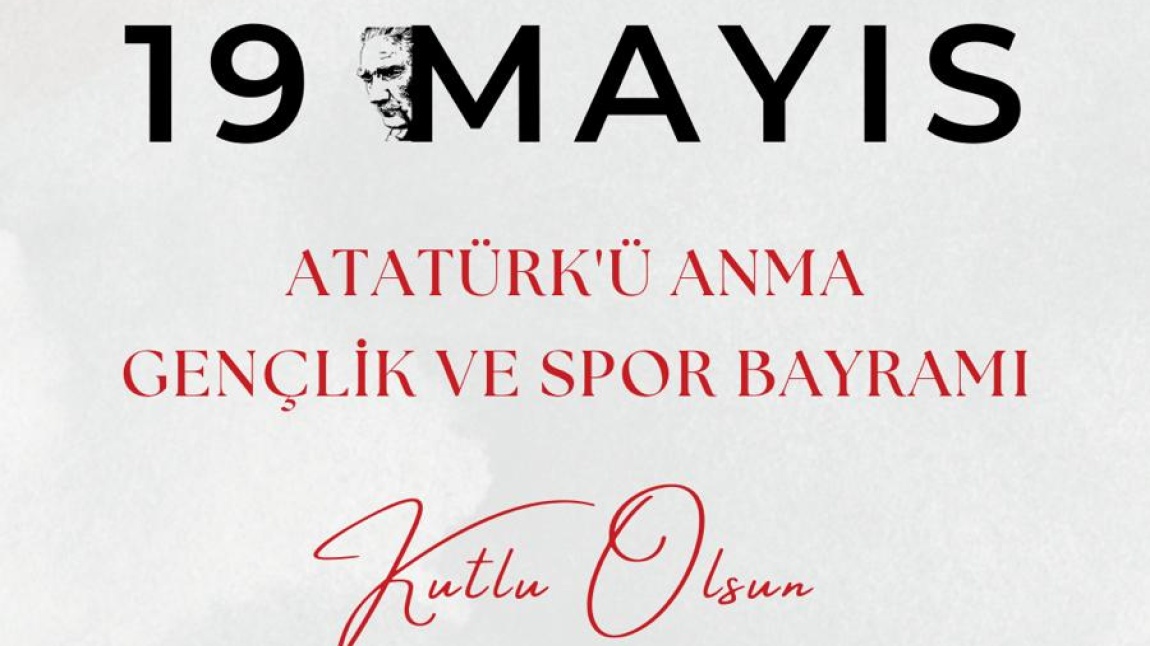 19 MAYIS ATATÜRK'Ü ANMA GENÇLİK VE SPOR BAYRAMI